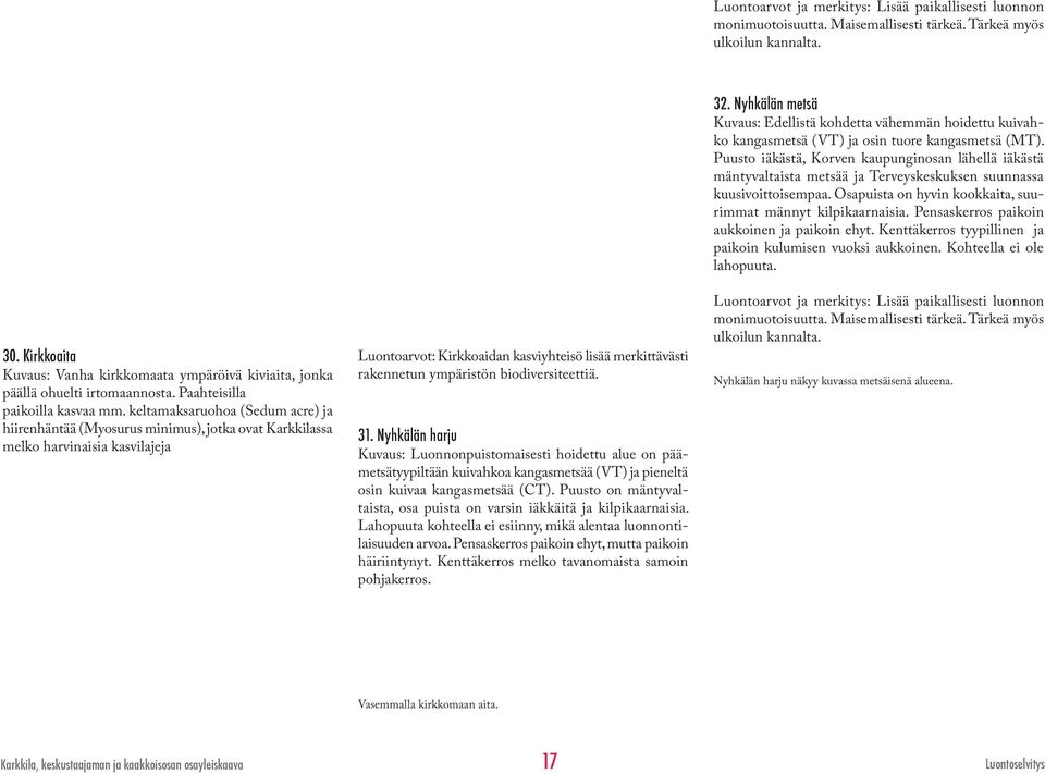 keltamaksaruohoa (Sedum acre) ja hiirenhäntää (Myosurus minimus), jotka ovat Karkkilassa melko harvinaisia kasvilajeja Luontoarvot: Kirkkoaidan kasviyhteisö lisää merkittävästi rakennetun ympäristön