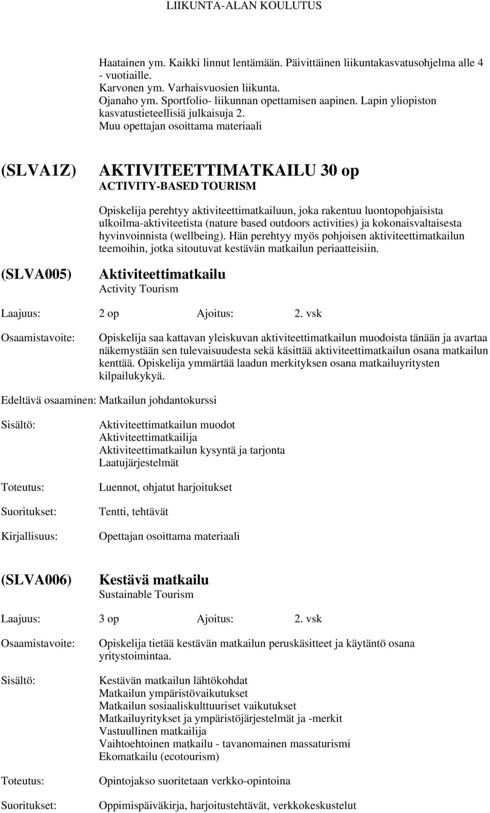 (SLVA1Z) AKTIVITEETTIMATKAILU 30 op ACTIVITY-BASED TOURISM Opiskelija perehtyy aktiviteettimatkailuun, joka rakentuu luontopohjaisista ulkoilma-aktiviteetista (nature based outdoors activities) ja