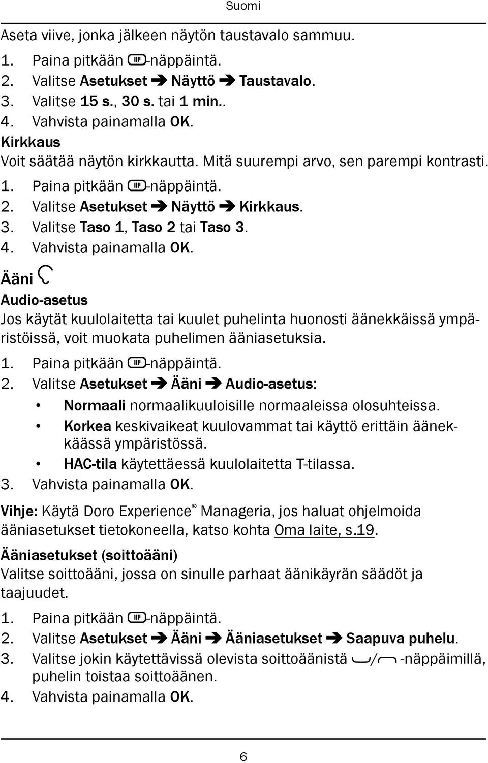 Ääni Audio-asetus Jos käytät kuulolaitetta tai kuulet puhelinta huonosti äänekkäissä ympäristöissä, voit muokata puhelimen ääniasetuksia. 2.