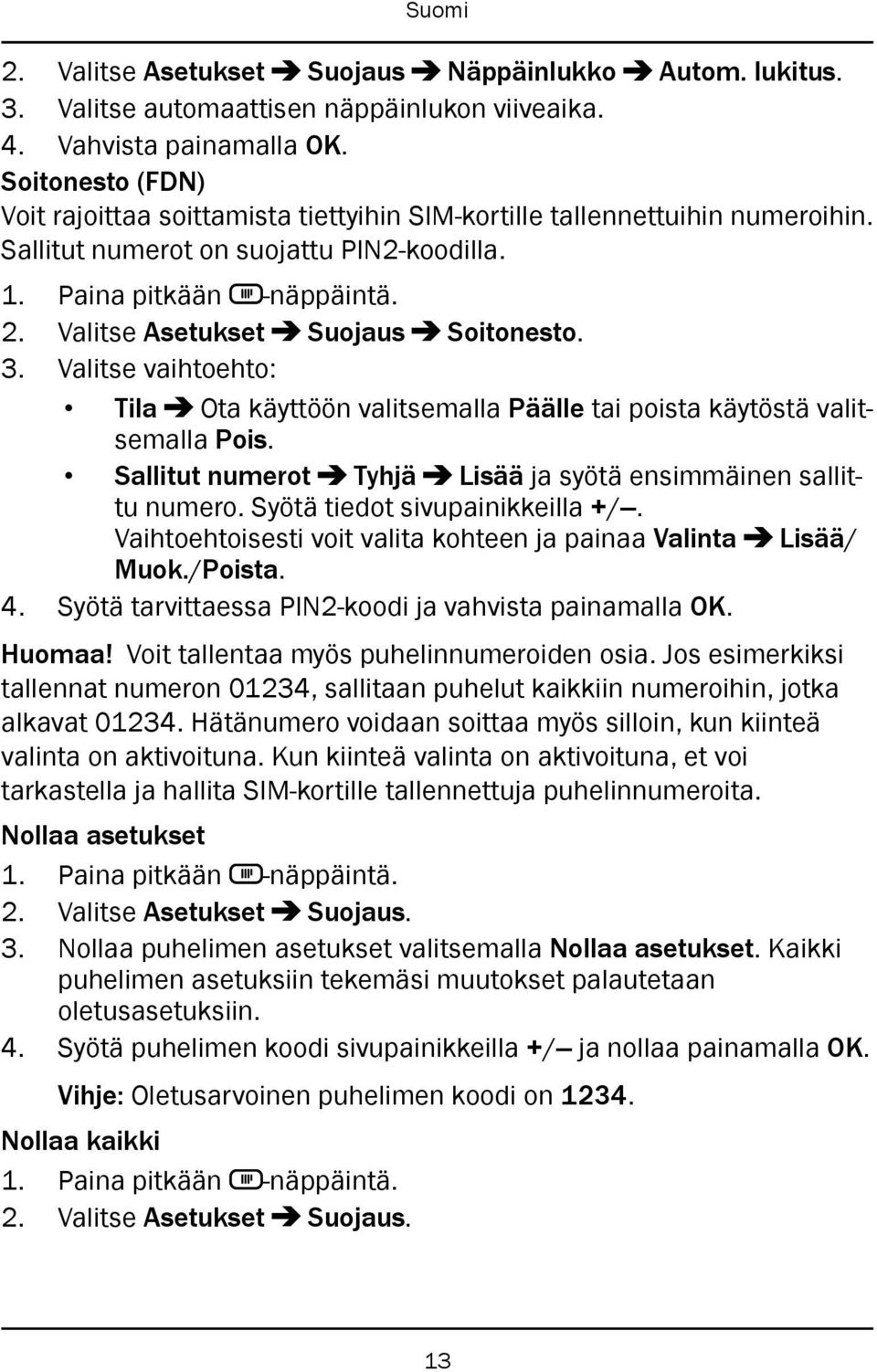 Valitse vaihtoehto: Tila Ota käyttöön valitsemalla Päälle tai poista käytöstä valitsemalla Pois. Sallitut numerot Tyhjä Lisää ja syötä ensimmäinen sallittu numero. Syötä tiedot sivupainikkeilla +/.