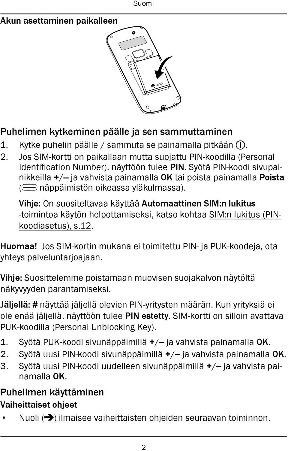 Syötä PIN-koodi sivupainikkeilla +/ ja vahvista painamalla OK tai poista painamalla Poista ( näppäimistön oikeassa yläkulmassa).