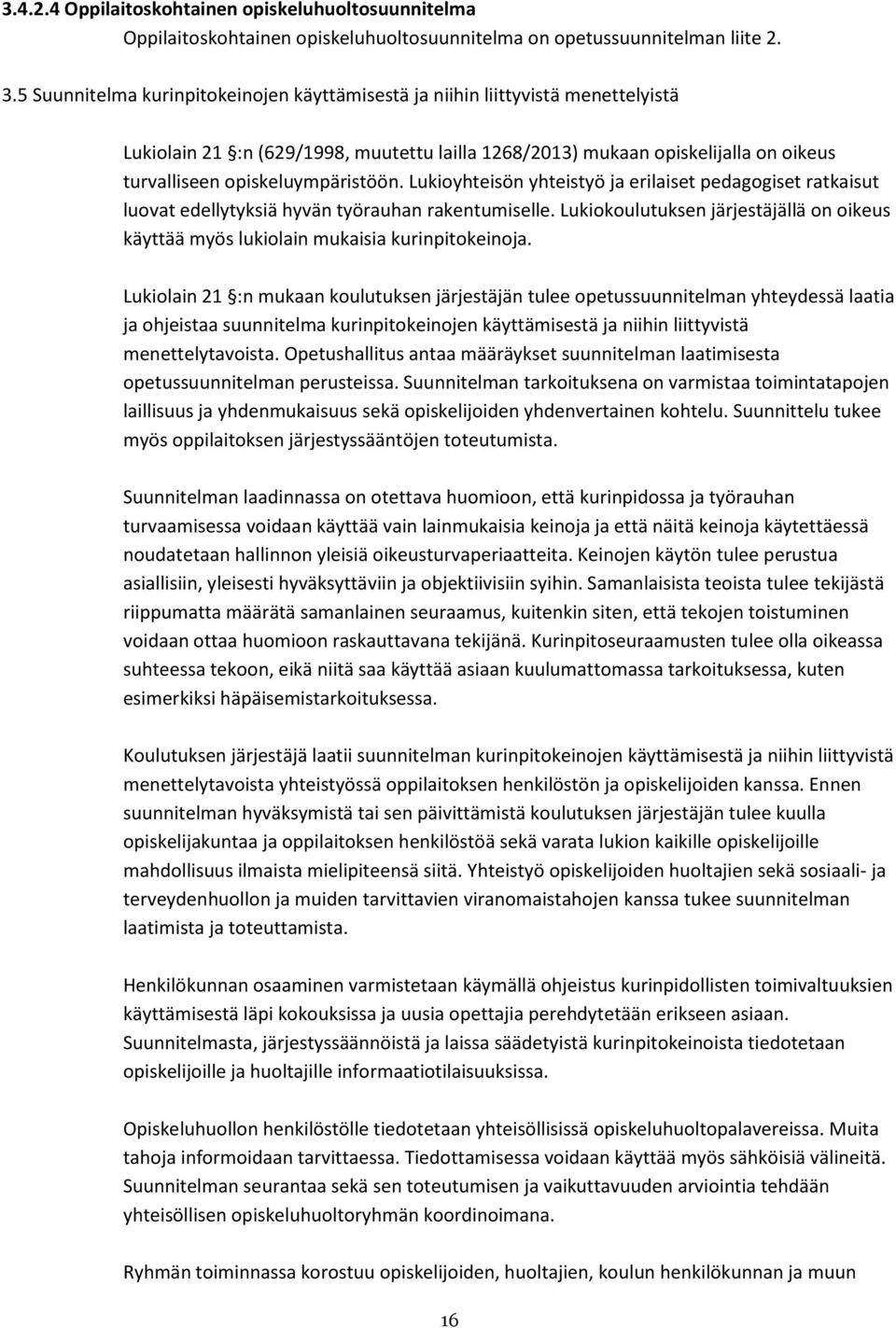 Lukioyhteisön yhteistyö ja erilaiset pedagogiset ratkaisut luovat edellytyksiä hyvän työrauhan rakentumiselle.