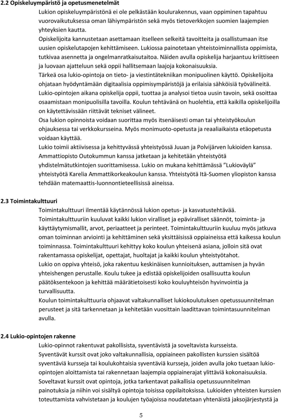 Lukiossa painotetaan yhteistoiminnallista oppimista, tutkivaa asennetta ja ongelmanratkaisutaitoa.