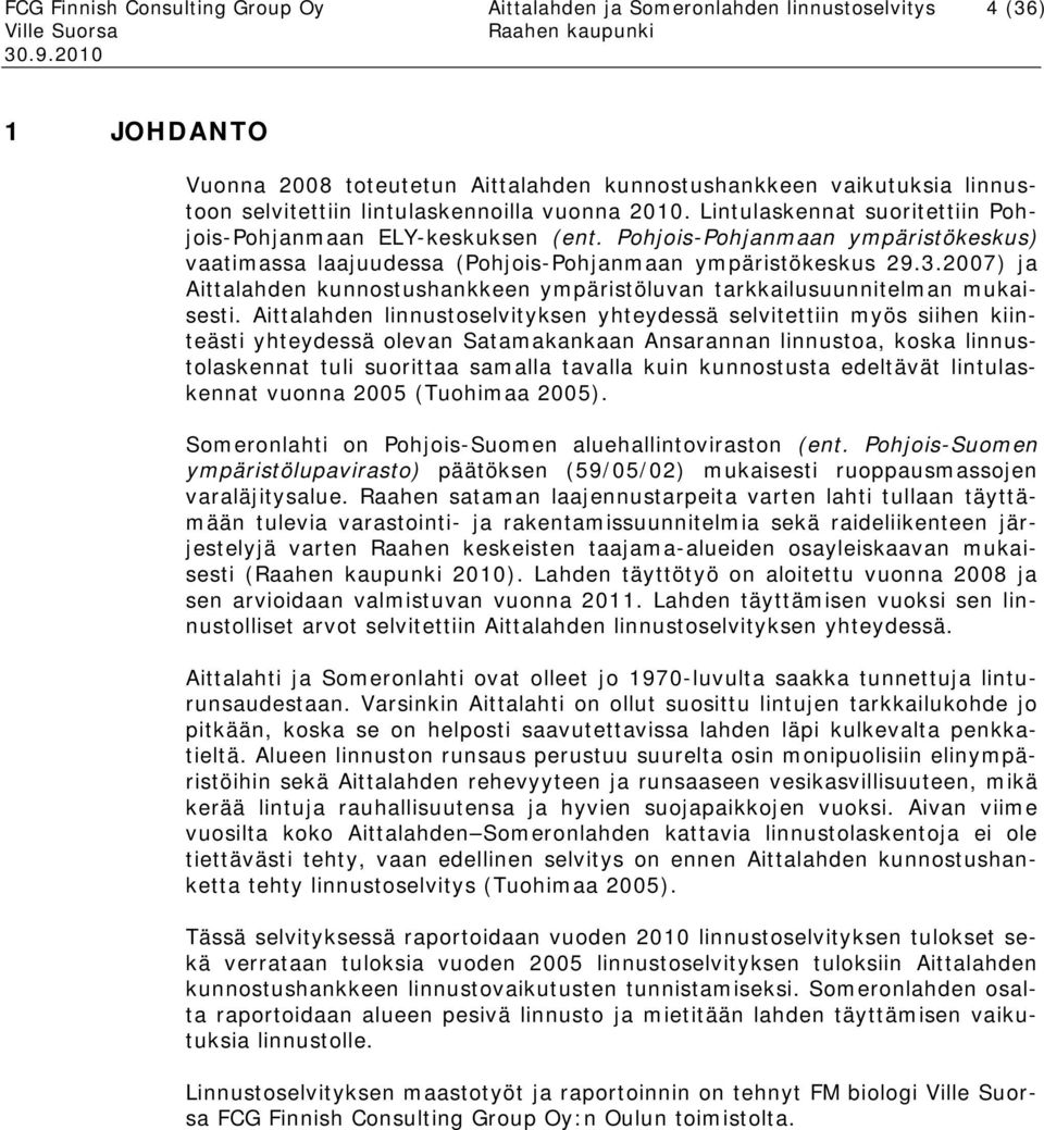 2007) ja Aittalahden kunnostushankkeen ympäristöluvan tarkkailusuunnitelman mukaisesti.