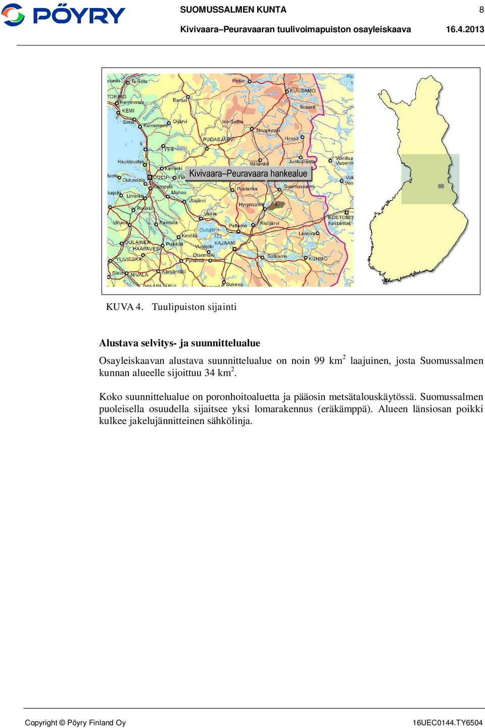 noin 99 km 2 laajuinen, josta Suomussalmen kunnan alueelle sijoittuu 34 km 2.