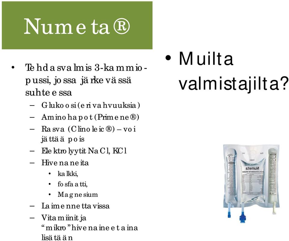 Elektrolyytit NaCl, KCl Hivenaneita kalkki, fosfaatti, Magnesium