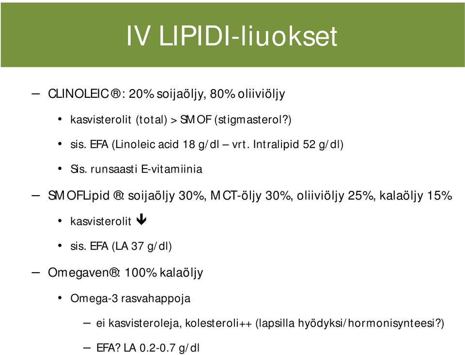 runsaasti E-vitamiinia SMOFLipid : soijaöljy 30%, MCT-öljy 30%, oliiviöljy 25%, kalaöljy 15% kasvisterolit