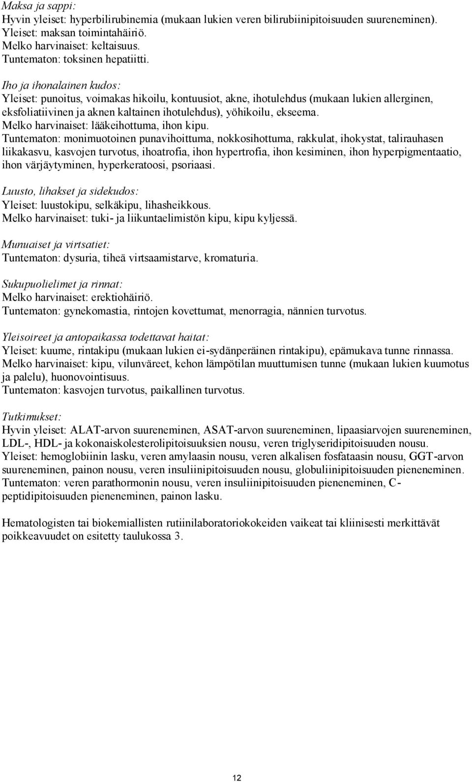 Iho ja ihonalainen kudos: Yleiset: punoitus, voimakas hikoilu, kontuusiot, akne, ihotulehdus (mukaan lukien allerginen, eksfoliatiivinen ja aknen kaltainen ihotulehdus), yöhikoilu, ekseema.