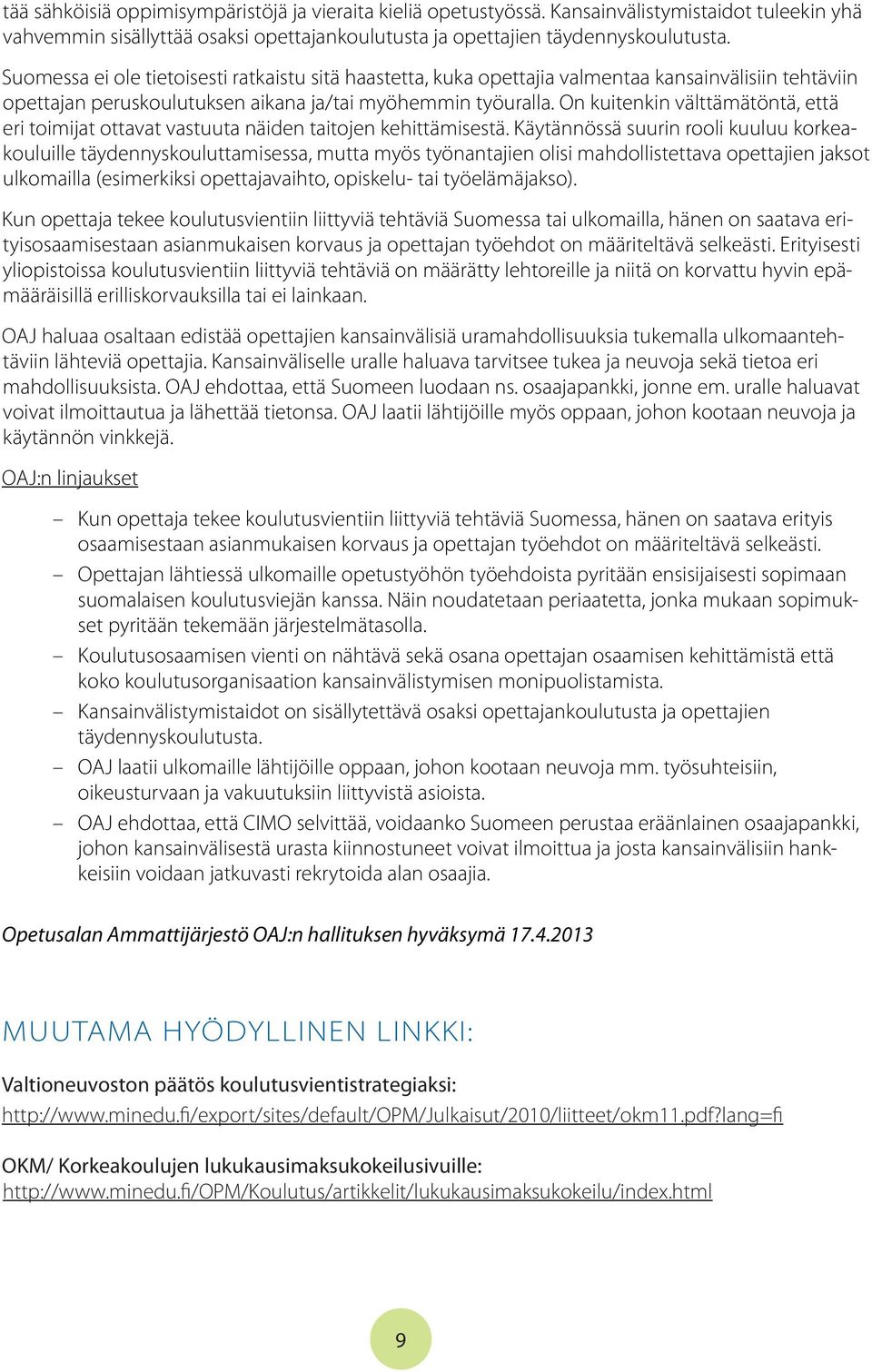 On kuitenkin välttämätöntä, että eri toimijat ottavat vastuuta näiden taitojen kehittämisestä.