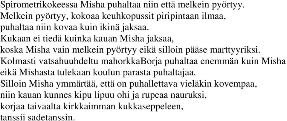 Kukaan ei tiedä kuinka kauan Misha jaksaa, koska Misha vain melkein pyörtyy eikä silloin pääse marttyyriksi.