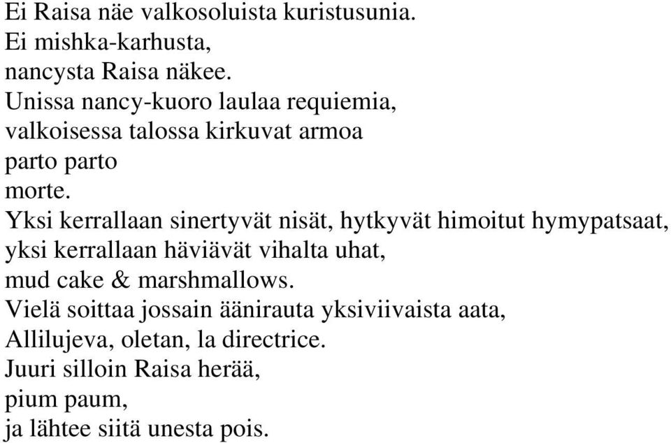 Yksi kerrallaan sinertyvät nisät, hytkyvät himoitut hymypatsaat, yksi kerrallaan häviävät vihalta uhat, mud cake