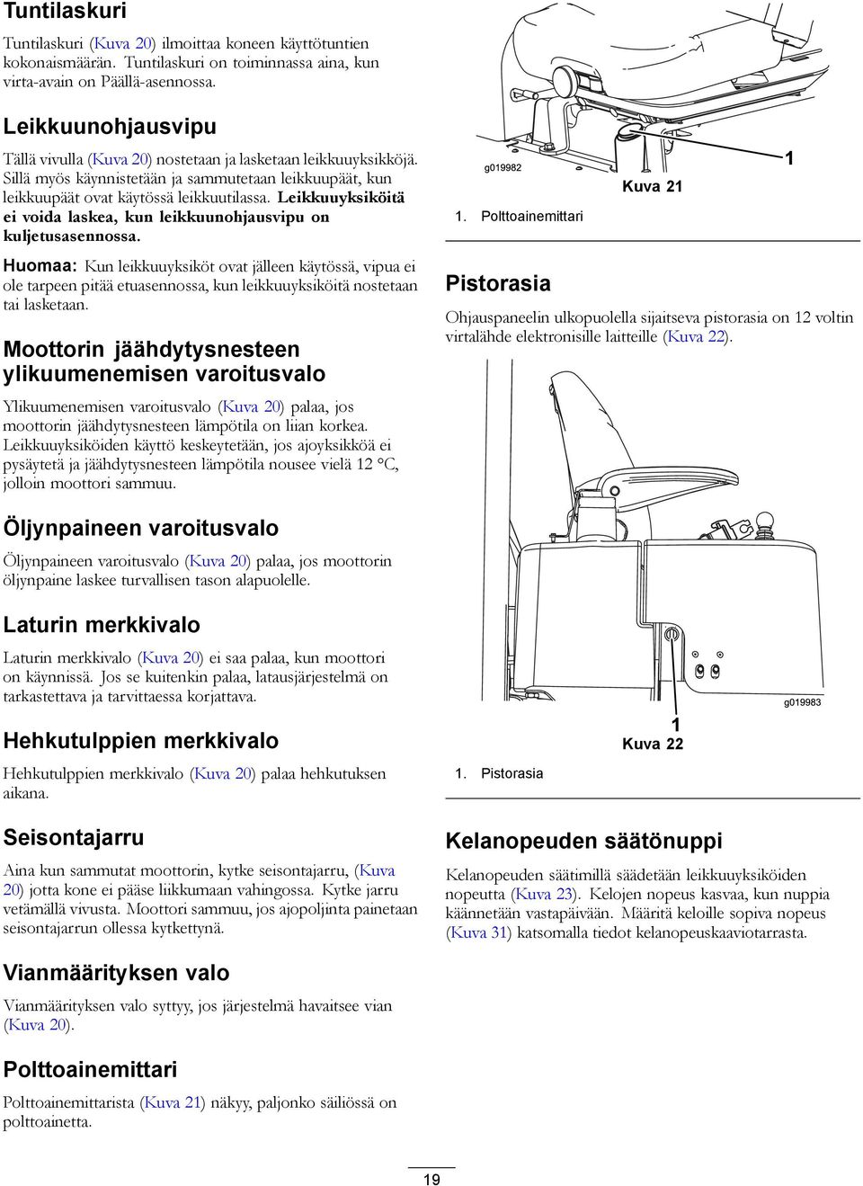 Leikkuuyksiköitä ei voida laskea, kun leikkuunohjausvipu on kuljetusasennossa.