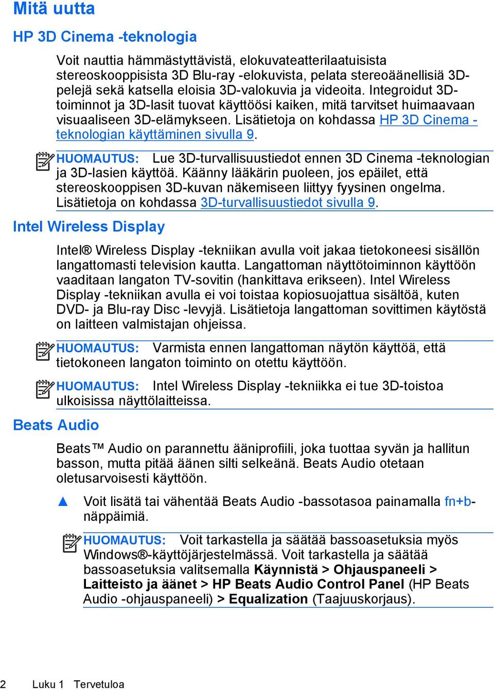 Lisätietoja on kohdassa HP 3D Cinema - teknologian käyttäminen sivulla 9. HUOMAUTUS: Lue 3D-turvallisuustiedot ennen 3D Cinema -teknologian ja 3D-lasien käyttöä.