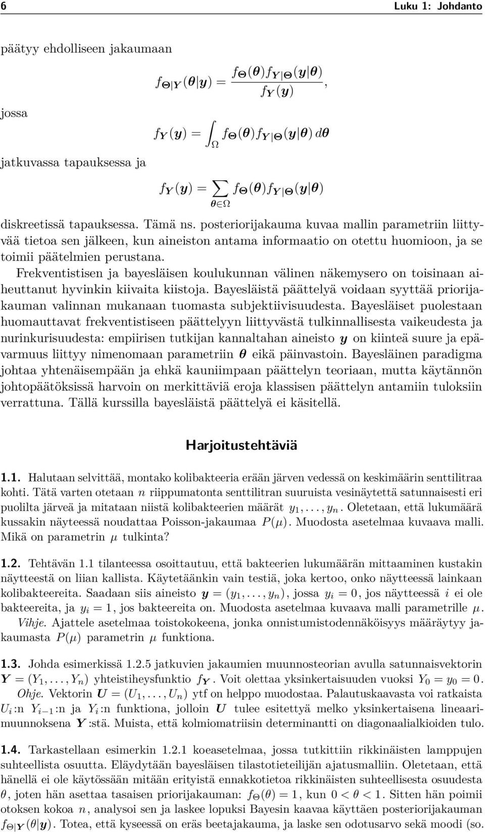 Frekventistisen ja bayesläisen koulukunnan välinen näkemysero on toisinaan aiheuttanut hyvinkin kiivaita kiistoja.