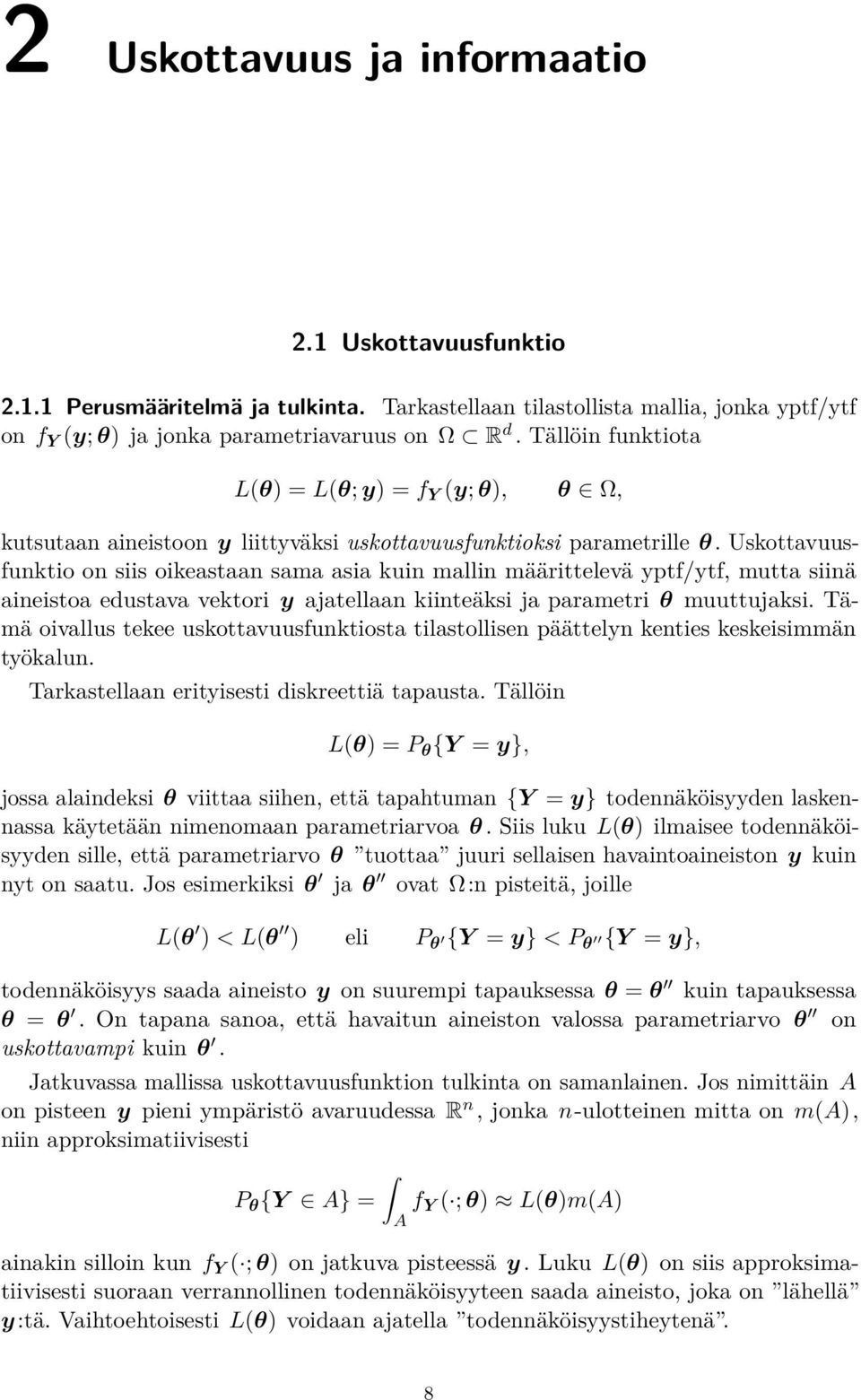 Uskottavuusfunktio on siis oikeastaan sama asia kuin mallin määrittelevä yptf/ytf, mutta siinä aineistoa edustava vektori y ajatellaan kiinteäksi ja parametri θ muuttujaksi.