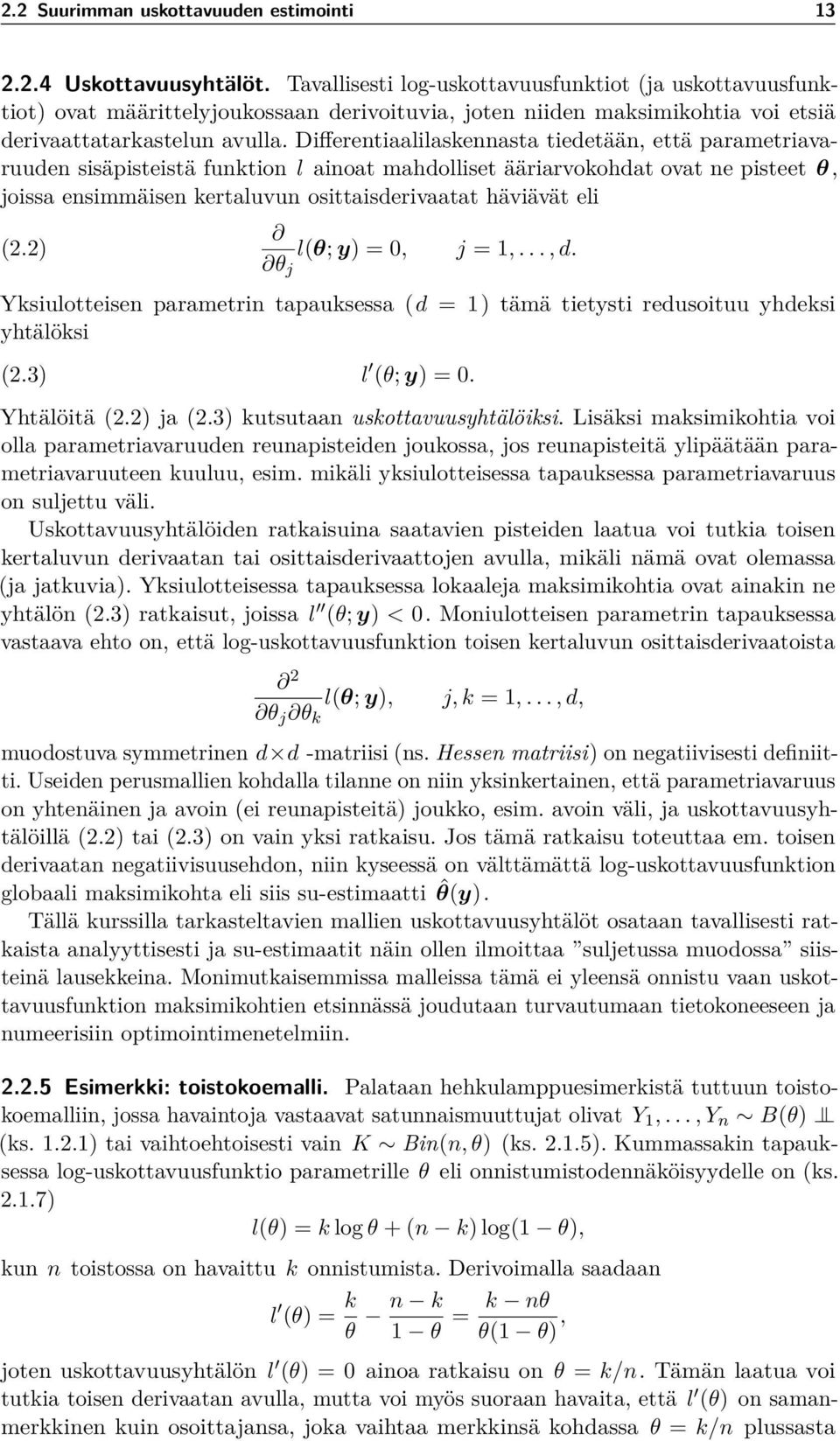 Differentiaalilaskennasta tiedetään, että parametriavaruuden sisäpisteistä funktion l ainoat mahdolliset ääriarvokohdat ovat ne pisteet θ, joissa ensimmäisen kertaluvun osittaisderivaatat häviävät