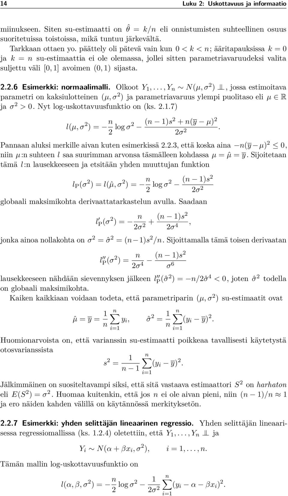 2.6 Esimerkki: normaalimalli. Olkoot Y 1,..., Y n N(µ, σ 2 ), jossa estimoitava parametri on kaksiulotteinen (µ, σ 2 ) ja parametriavaruus ylempi puolitaso eli µ R ja σ 2 > 0.