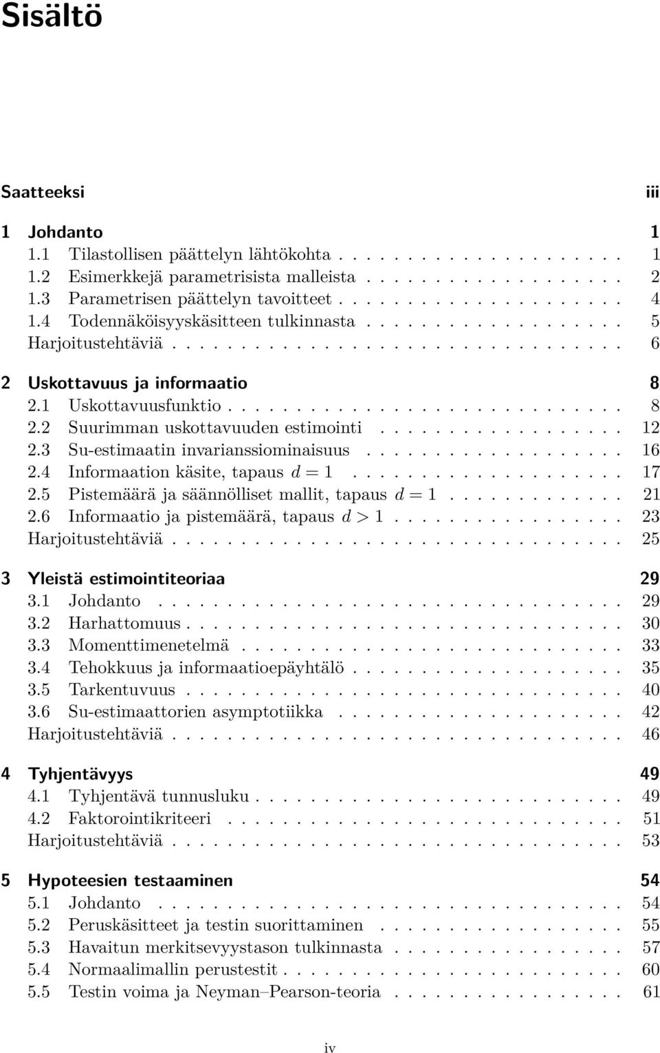 1 Uskottavuusfunktio............................. 8 2.2 Suurimman uskottavuuden estimointi.................. 12 2.3 Su-estimaatin invarianssiominaisuus................... 16 2.