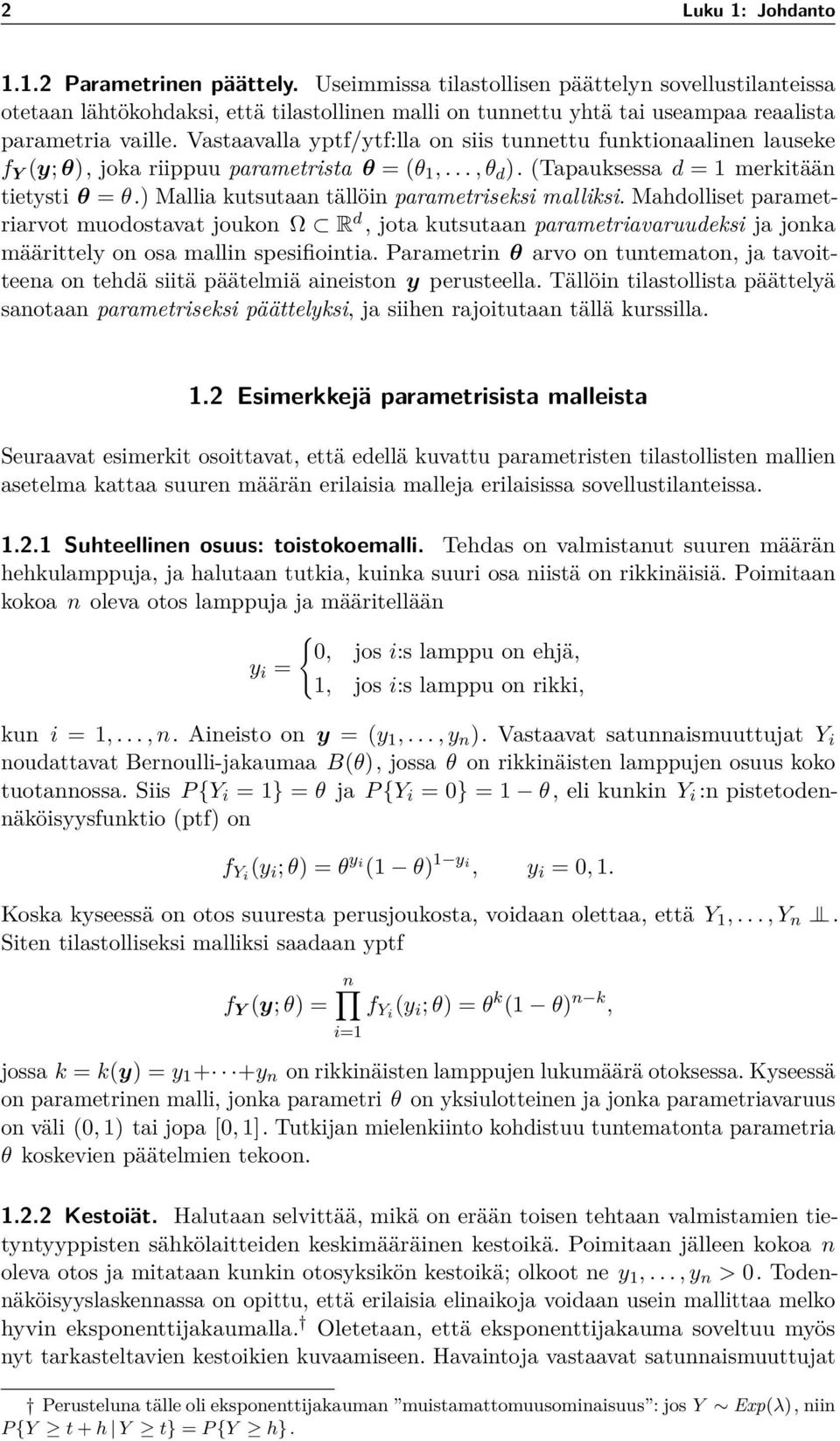 Vastaavalla yptf/ytf:lla on siis tunnettu funktionaalinen lauseke f Y (y; θ), joka riippuu parametrista θ = (θ 1,..., θ d ). (Tapauksessa d = 1 merkitään tietysti θ = θ.