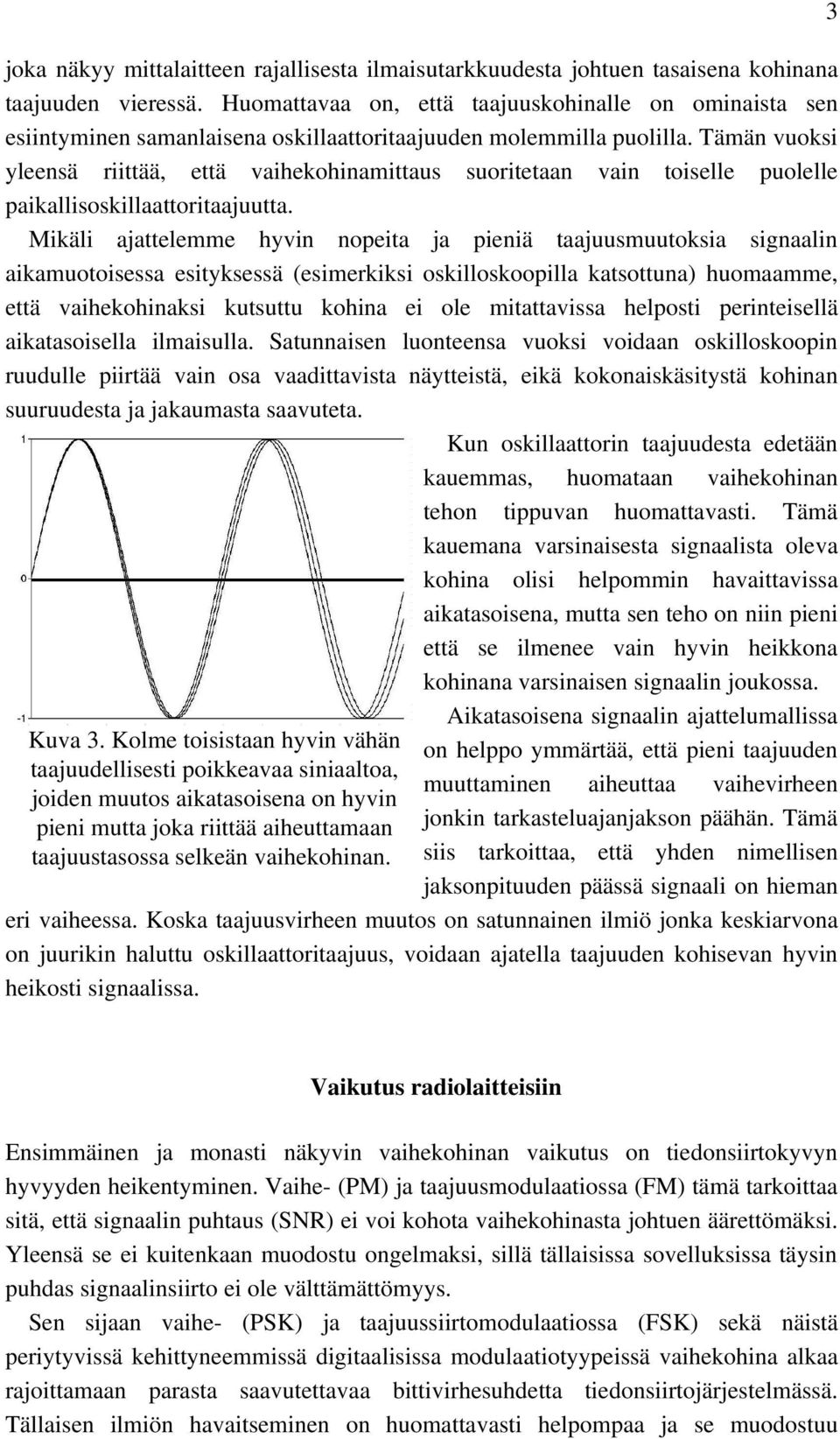 Tämän vuoksi yleensä riittää, että vaihekohinamittaus suoritetaan vain toiselle puolelle paikallisoskillaattoritaajuutta.