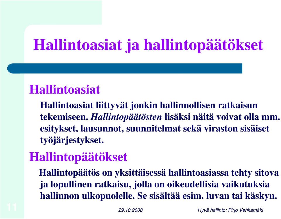 esitykset, lausunnot, suunnitelmat sekä viraston sisäiset työjärjestykset.