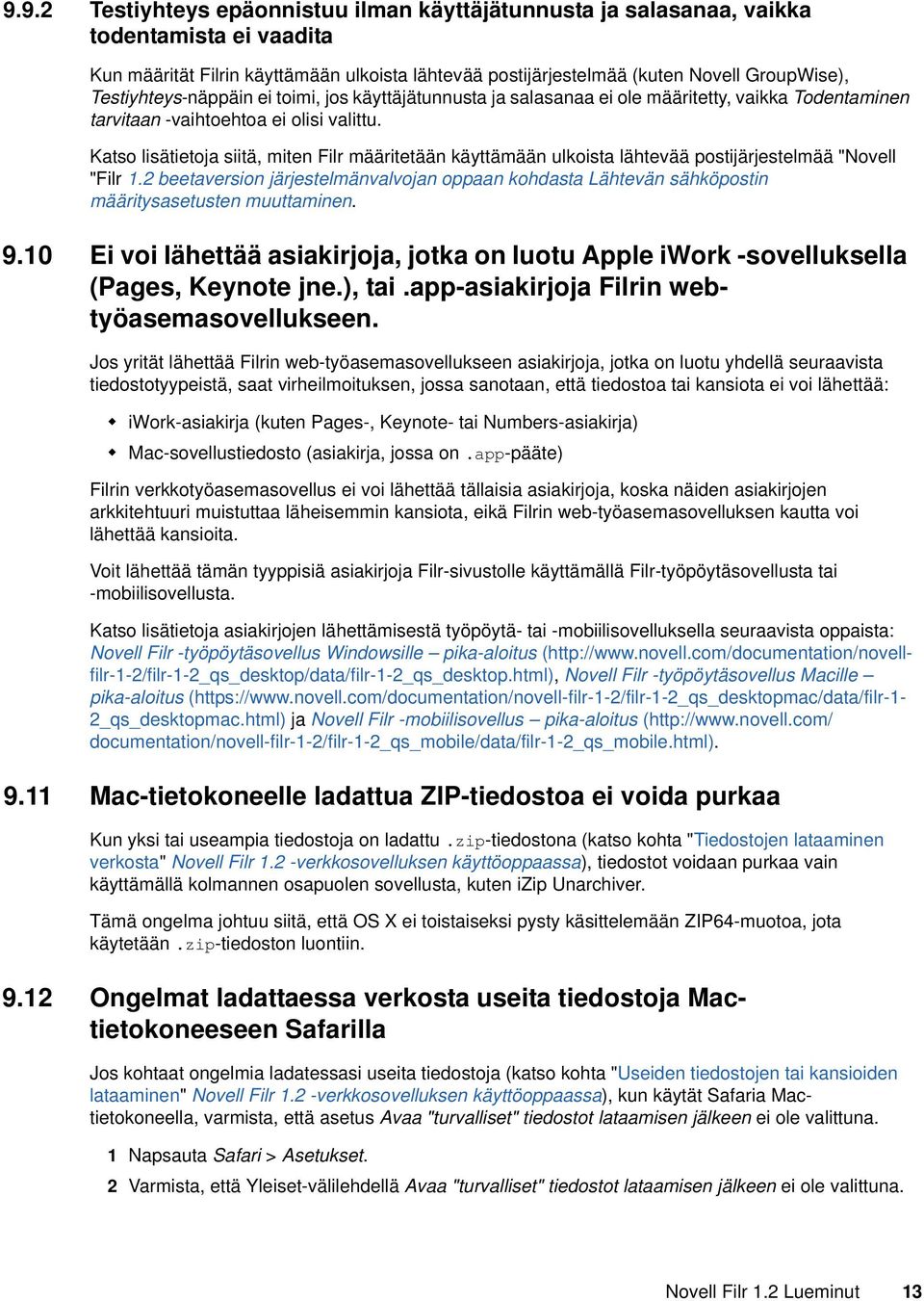 Katso lisätietoja siitä, miten Filr määritetään käyttämään ulkoista lähtevää postijärjestelmää "Novell "Filr 1.