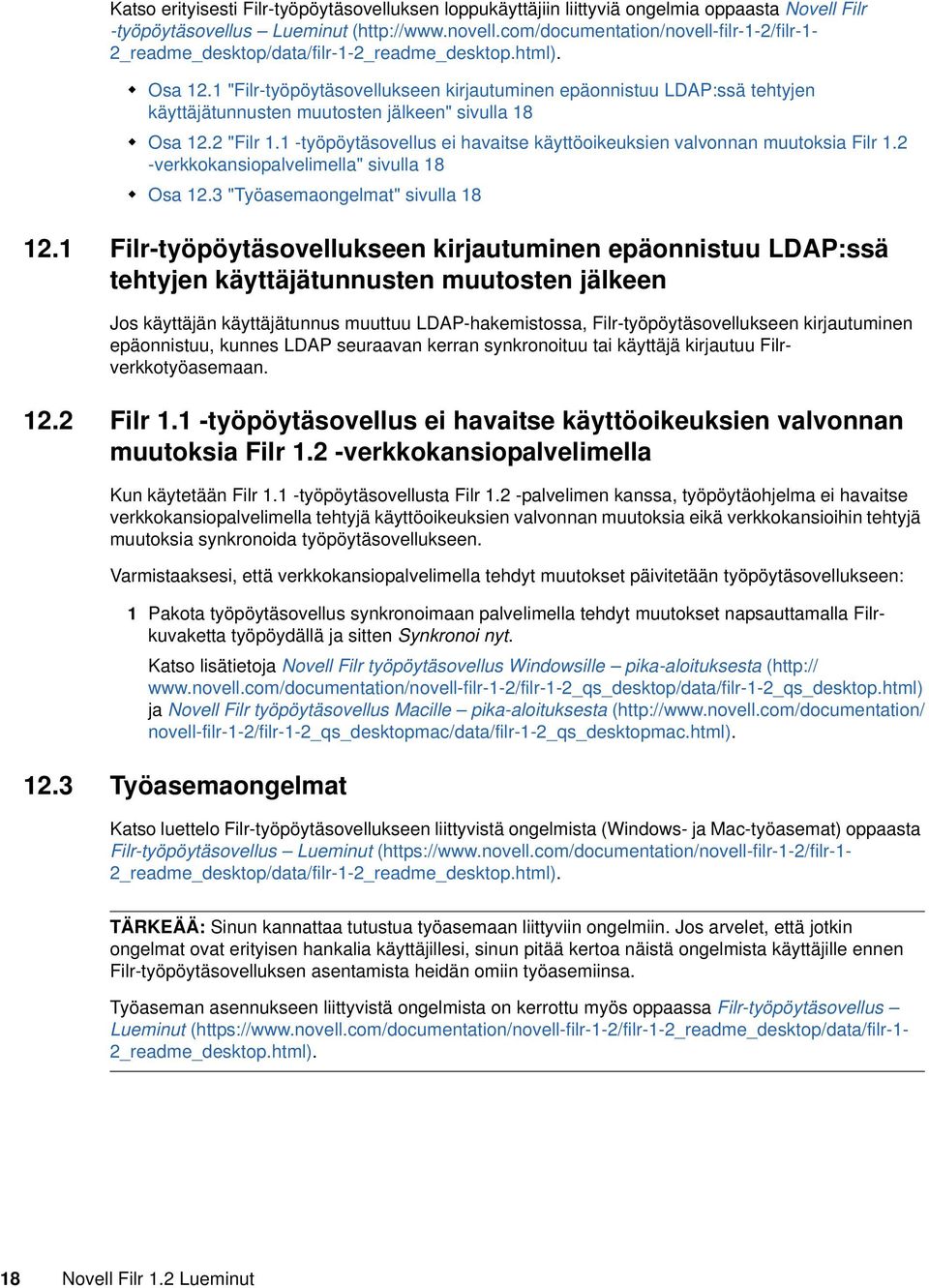1 "Filr-työpöytäsovellukseen kirjautuminen epäonnistuu LDAP:ssä tehtyjen käyttäjätunnusten muutosten jälkeen" sivulla 18 Osa 12.2 "Filr 1.