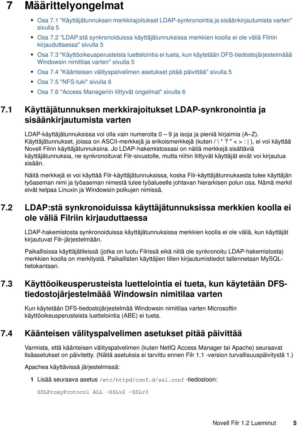 3 "Käyttöoikeusperusteista luettelointia ei tueta, kun käytetään DFS-tiedostojärjestelmäää Windowsin nimitilaa varten" sivulla 5 Osa 7.