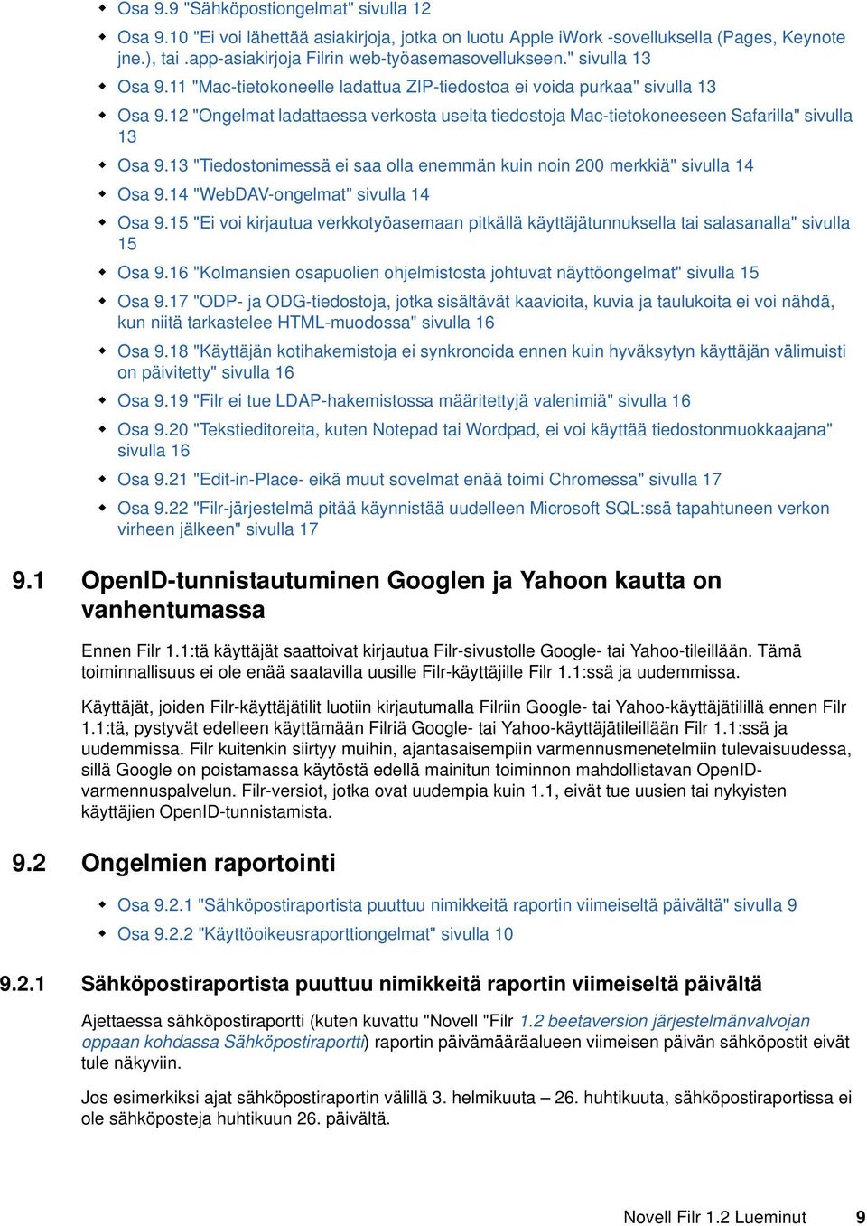 13 "Tiedostonimessä ei saa olla enemmän kuin noin 200 merkkiä" sivulla 14 Osa 9.14 "WebDAV-ongelmat" sivulla 14 Osa 9.