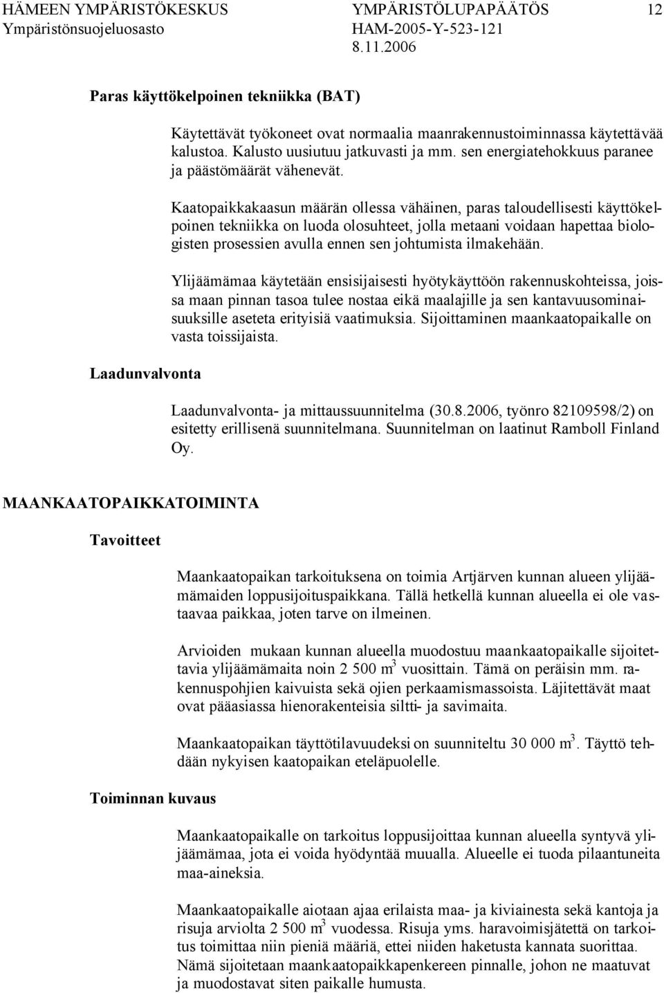 Kaatopaikkakaasun määrän ollessa vähäinen, paras taloudellisesti käyttökelpoinen tekniikka on luoda olosuhteet, jolla metaani voidaan hapettaa biologisten prosessien avulla ennen sen johtumista