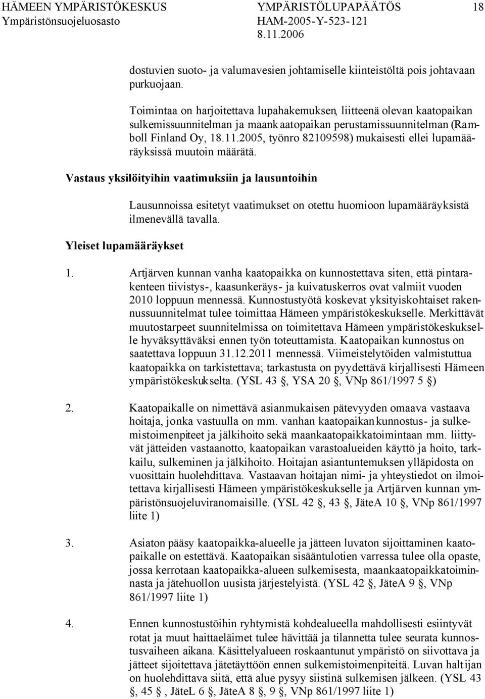 2005, työnro 82109598) mukaisesti ellei lupamääräyksissä muutoin määrätä.