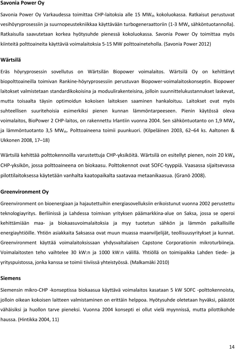 Savonia Power Oy toimittaa myös kiinteitä polttoaineita käyttäviä voimalaitoksia 5-15 MW polttoaineteholla.