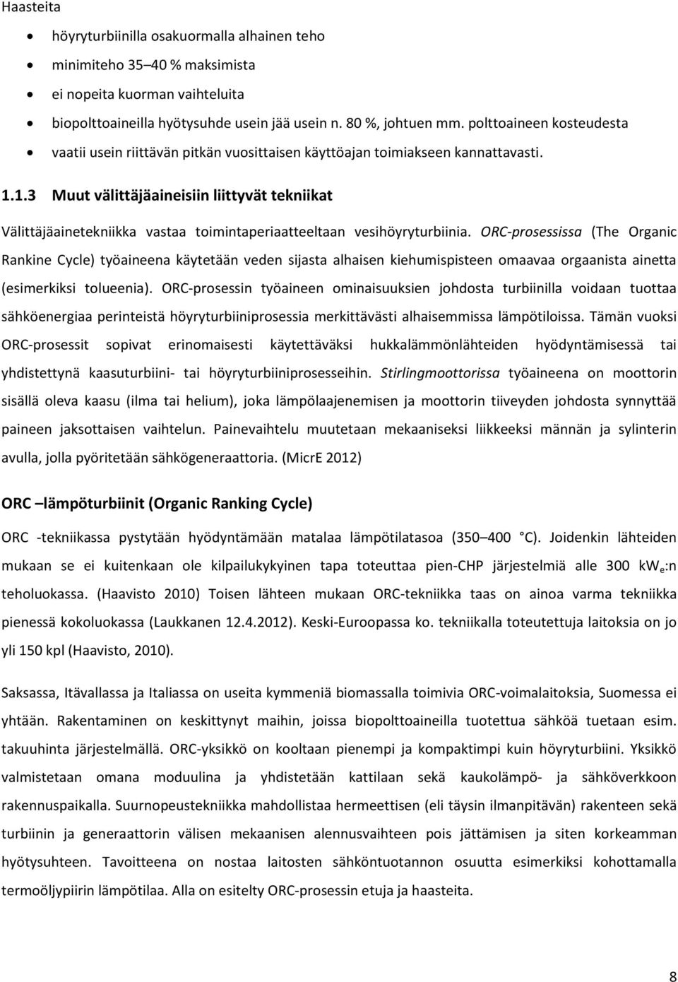 1.3 Muut välittäjäaineisiin liittyvät tekniikat Välittäjäainetekniikka vastaa toimintaperiaatteeltaan vesihöyryturbiinia.