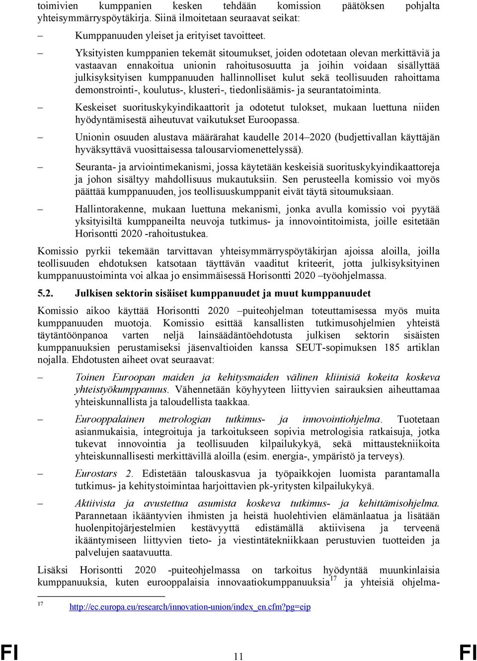 hallinnolliset kulut sekä teollisuuden rahoittama demonstrointi-, koulutus-, klusteri-, tiedonlisäämis- ja seurantatoiminta.
