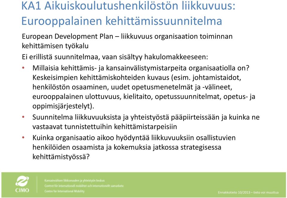 johtamistaidot, henkilöstön osaaminen, uudet opetusmenetelmät ja -välineet, eurooppalainen ulottuvuus, kielitaito, opetussuunnitelmat, opetus-ja oppimisjärjestelyt).