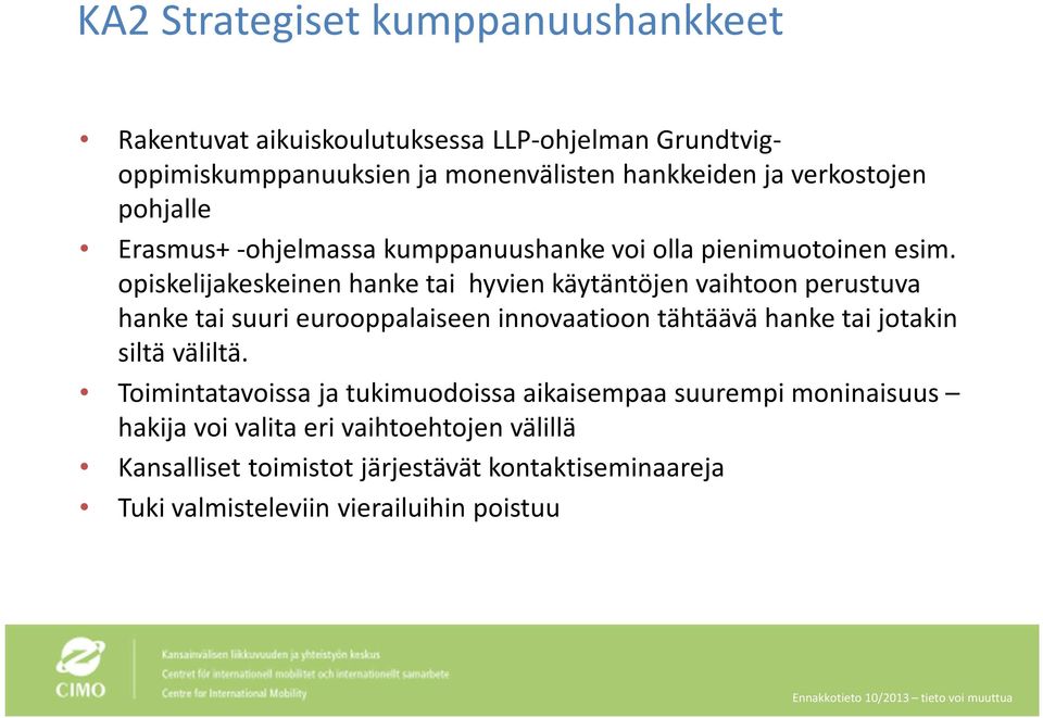 opiskelijakeskeinen hanke tai hyvien käytäntöjen vaihtoon perustuva hanke tai suuri eurooppalaiseen innovaatioon tähtäävä hanke tai jotakin siltä