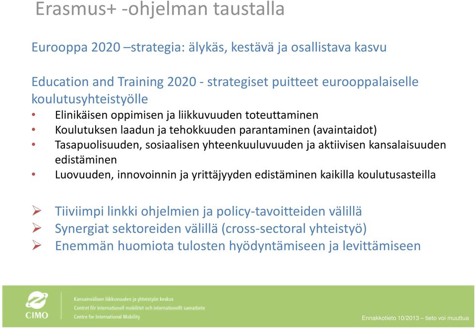 sosiaalisen yhteenkuuluvuuden ja aktiivisen kansalaisuuden edistäminen Luovuuden, innovoinnin ja yrittäjyyden edistäminen kaikilla koulutusasteilla