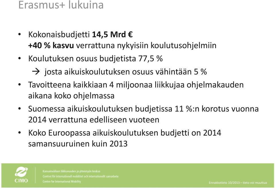 liikkujaa ohjelmakauden aikana koko ohjelmassa Suomessa aikuiskoulutuksen budjetissa 11 %:n korotus vuonna