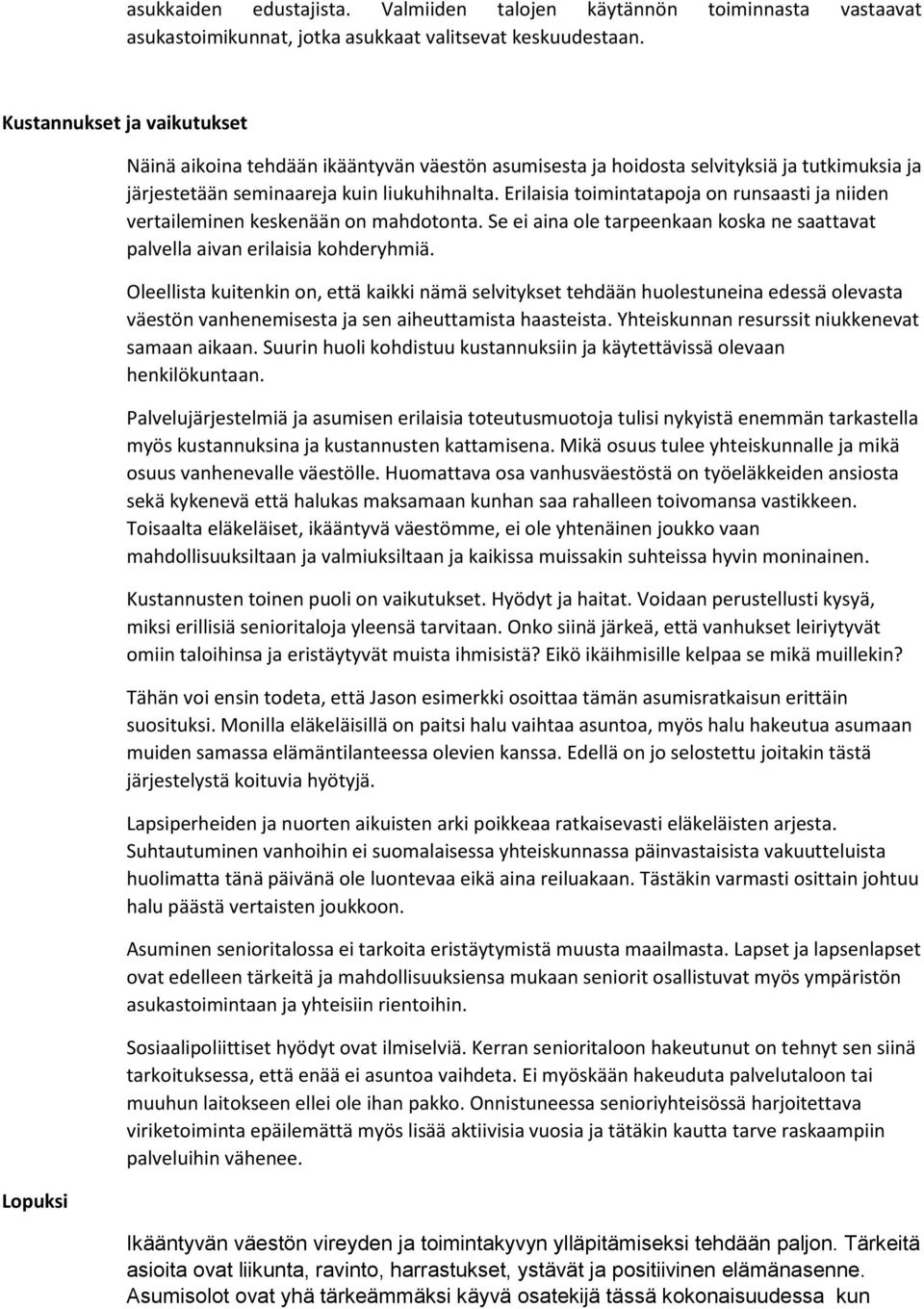 Erilaisia toimintatapoja on runsaasti ja niiden vertaileminen keskenään on mahdotonta. Se ei aina ole tarpeenkaan koska ne saattavat palvella aivan erilaisia kohderyhmiä.