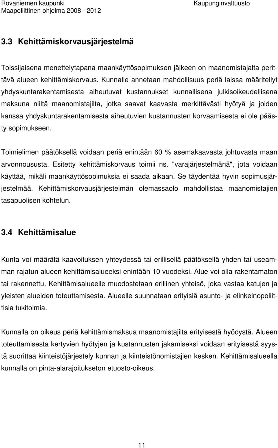 merkittävästi hyötyä ja joiden kanssa yhdyskuntarakentamisesta aiheutuvien kustannusten korvaamisesta ei ole päästy sopimukseen.