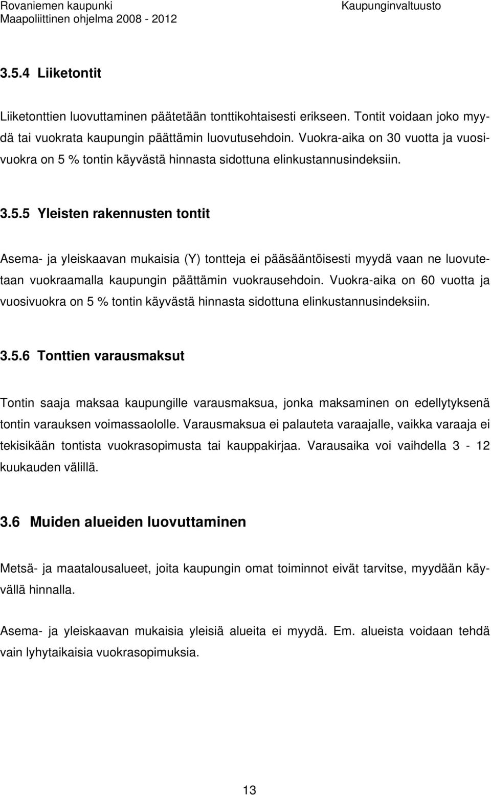 % tontin käyvästä hinnasta sidottuna elinkustannusindeksiin. 3.5.