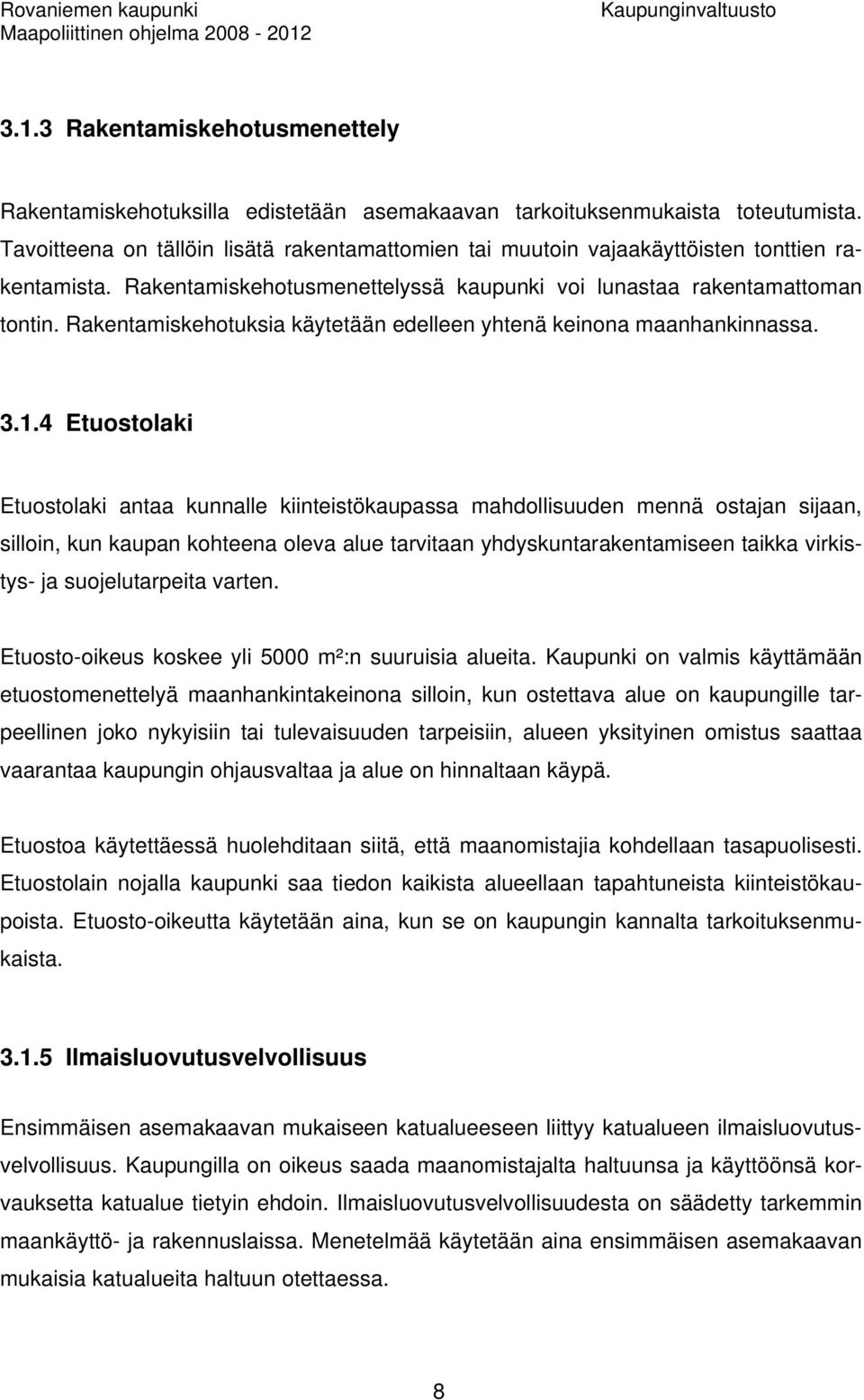 Rakentamiskehotuksia käytetään edelleen yhtenä keinona maanhankinnassa. 3.1.
