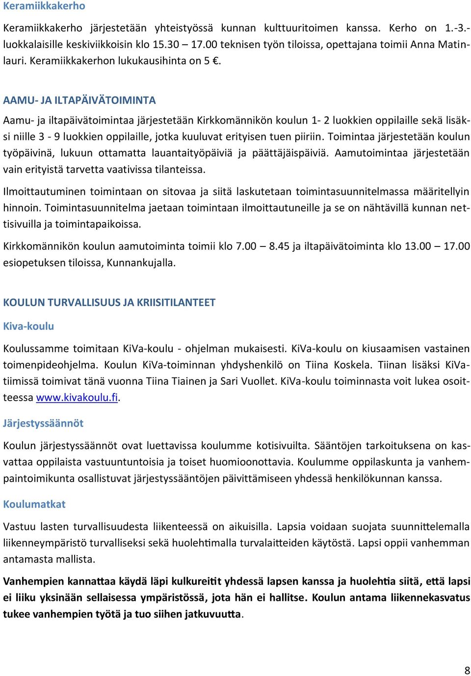 AAMU- JA ILTAPÄIVÄTOIMINTA Aamu- ja iltapäivätoimintaa järjestetään Kirkkomännikön koulun 1-2 luokkien oppilaille sekä lisäksi niille 3-9 luokkien oppilaille, jotka kuuluvat erityisen tuen piiriin.