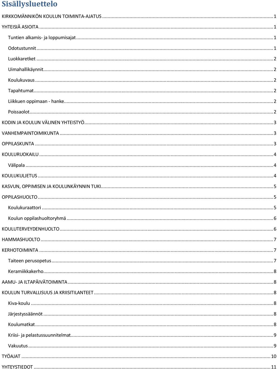 .. 4 KASVUN, OPPIMISEN JA KOULUNKÄYNNIN TUKI... 5 OPPILASHUOLTO... 5 Koulukuraattori... 5 Koulun oppilashuoltoryhmä... 6 KOULUTERVEYDENHUOLTO... 6 HAMMASHUOLTO... 7 KERHOTOIMINTA.