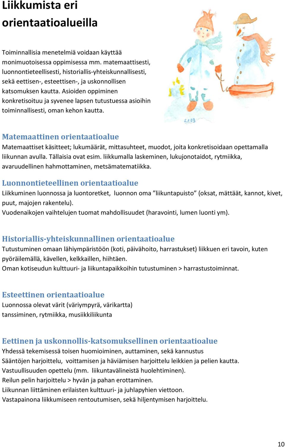 Asioiden oppiminen konkretisoituu ja syvenee lapsen tutustuessa asioihin toiminnallisesti, oman kehon kautta.