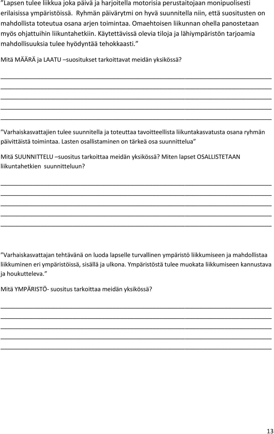 Käytettävissä olevia tiloja ja lähiympäristön tarjoamia mahdollisuuksia tulee hyödyntää tehokkaasti. Mitä MÄÄRÄ ja LAATU suositukset tarkoittavat meidän yksikössä?