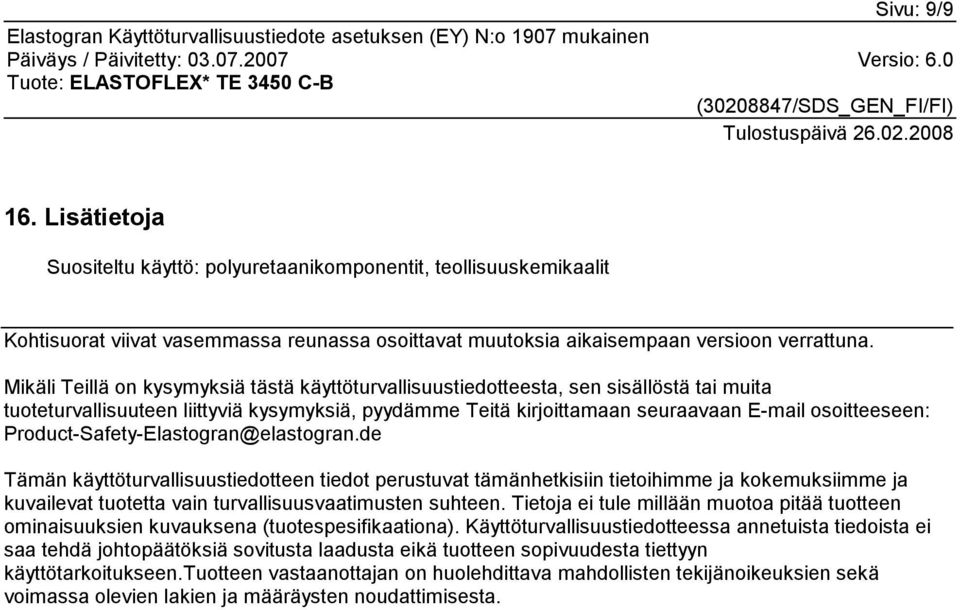 Product-Safety-Elastogran@elastogran.de Tämän käyttöturvallisuustiedotteen tiedot perustuvat tämänhetkisiin tietoihimme ja kokemuksiimme ja kuvailevat tuotetta vain turvallisuusvaatimusten suhteen.