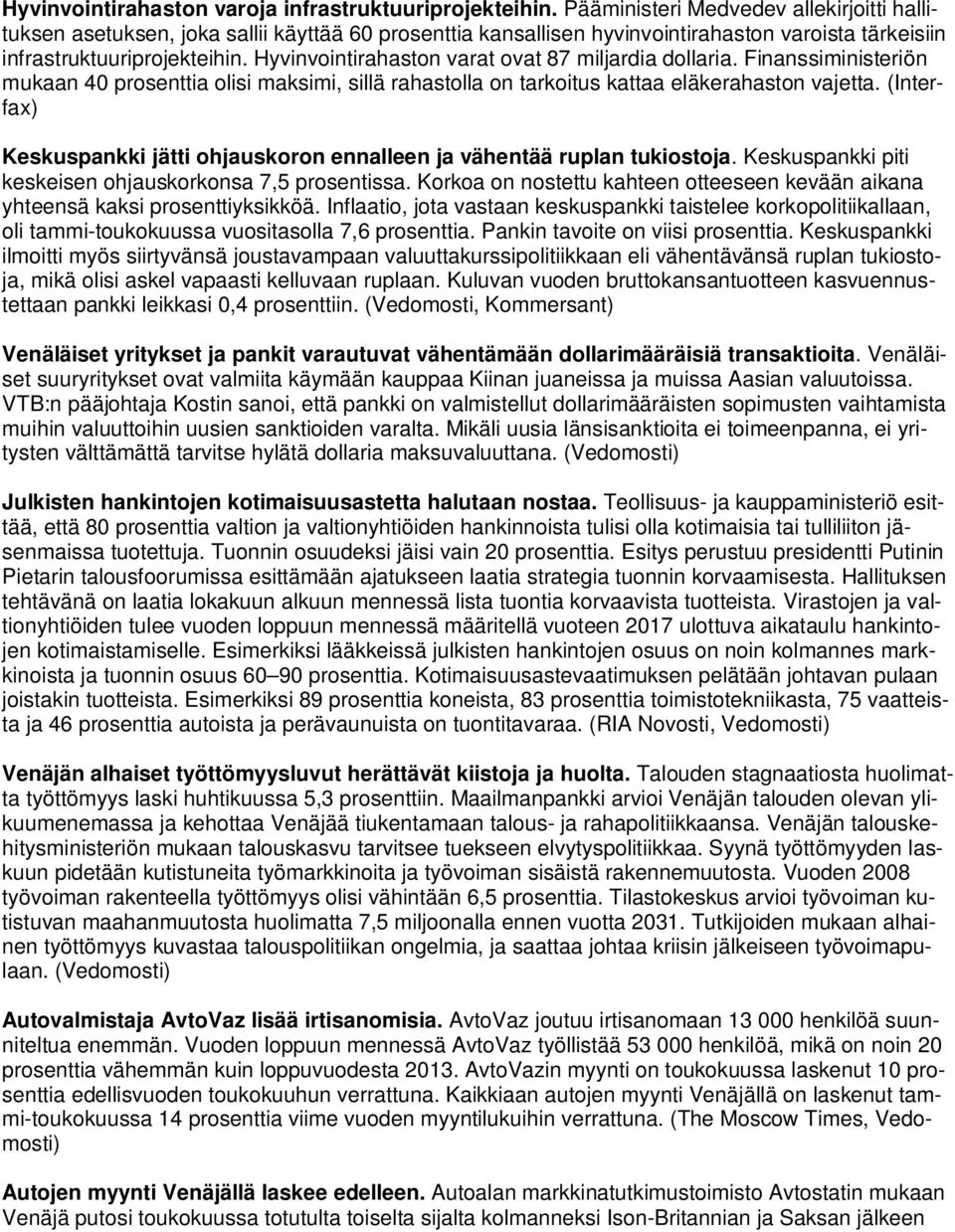 Hyvinvointirahaston varat ovat 87 miljardia dollaria. Finanssiministeriön mukaan 40 prosenttia olisi maksimi, sillä rahastolla on tarkoitus kattaa eläkerahaston vajetta.