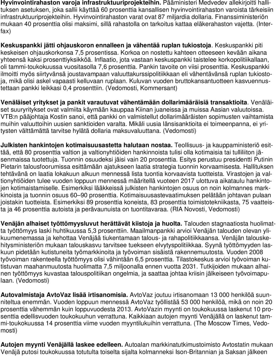 Hyvinvointirahaston varat ovat 87 miljardia dollaria. Finanssiministeriön mukaan 40 prosenttia olisi maksimi, sillä rahastolla on tarkoitus kattaa eläkerahaston vajetta.