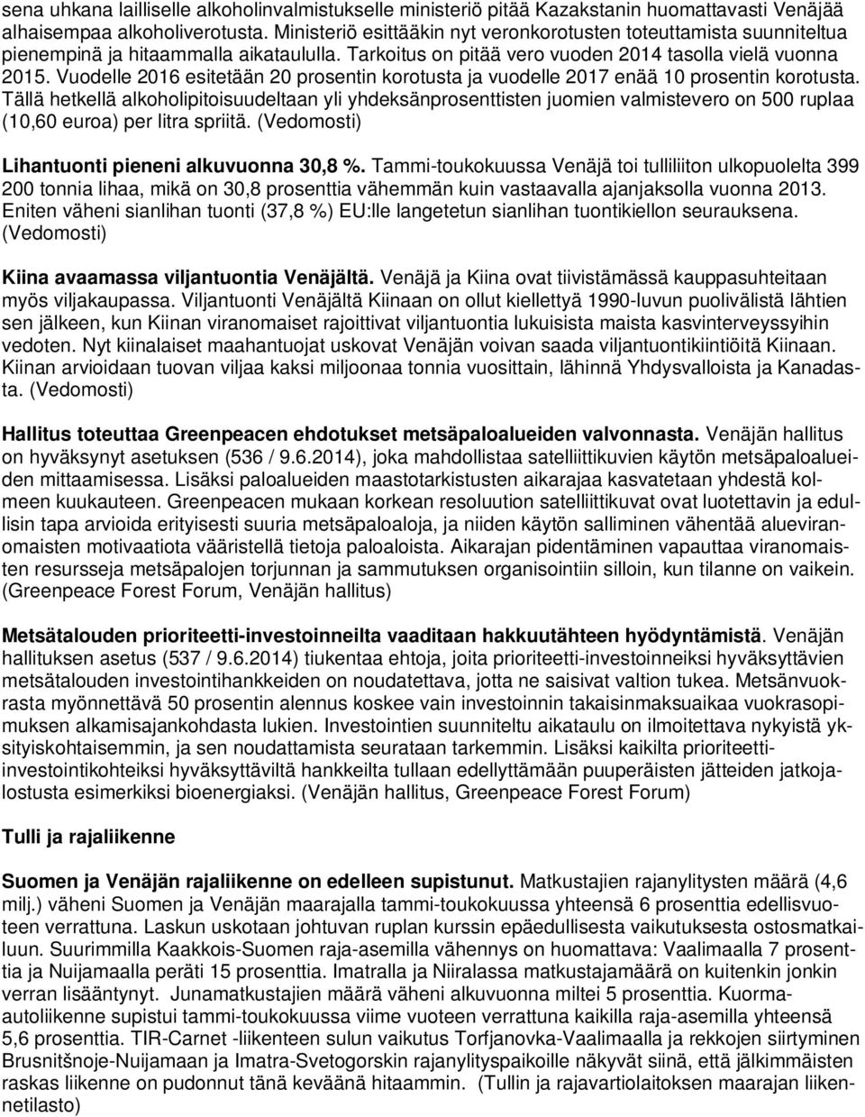 Vuodelle 2016 esitetään 20 prosentin korotusta ja vuodelle 2017 enää 10 prosentin korotusta.